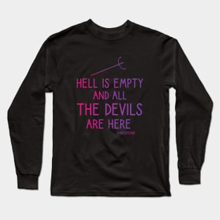 Hell is empty and all the devils are here Long Sleeve T-Shirt